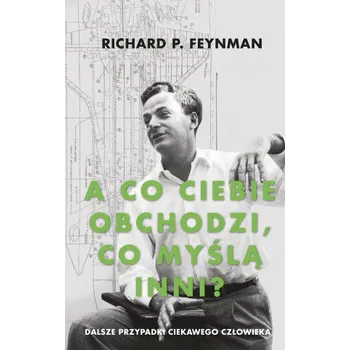 A co ciebie obchodzi, co myślą inni? Dalsze przypadki ciekawego człowieka wyd. 2021 (Richard P. Feynman)(Pevná)
