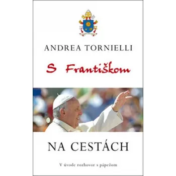 Literární cestopis S Františkom Na cestách (Andrea Tornielli)(Pevná)
