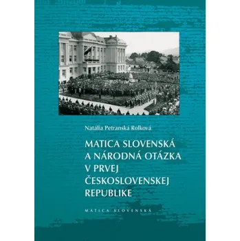 Matica slovenská a národná otázka v prvej Československej republike (Natália Petranská Rojková)(Pevná)