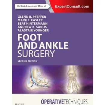 Operative Techniques: Foot and Ankle Surgery (Glenn B. Pfeffer,Mark E. Easley,Beat Hintermann,Andrew K. Sands,Alastair S.E. Younger)(Pevná)