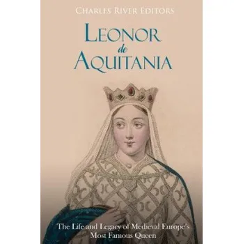 Cizojazyčná kniha Leonor de Aquitania: La vida y legado de la más famosa reina de la Europa medieval (Charles River Editors,Areani Moros)(Brožovaná)