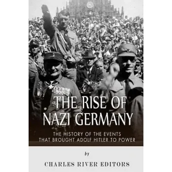 Populárně naučná literatura pro dospělé The Rise of Nazi Germany: The History of the Events that Brought Adolf Hitler to Power (Charles River Editors)(Brožovaná)
