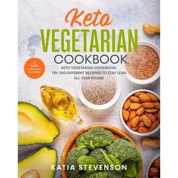 Keto vegetarian cookbook: keto vegetarian cookbook: try 300 different recepies to stay lean all year round. 21 days meal plan included (Katia Stevenson)(Brožovaná)
