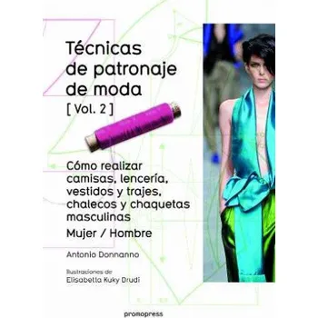 Beletrie pro dospělé Ténicas de patronaje de moda - Vol. 2 - Cómo realizar camisas, lencería vestidos (ANTONIO DONNANNO)(Brožovaná)