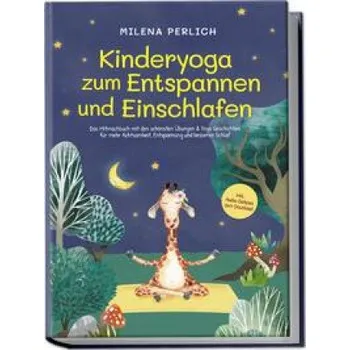 Populárně naučná literatura pro dospělé Kinderyoga zum Entspannen und Einschlafen: Das Mitmachbuch mit den schönsten Übungen & Yoga-Geschichten für mehr Achtsamkeit, Entspannung und besseren (Brožovaná)