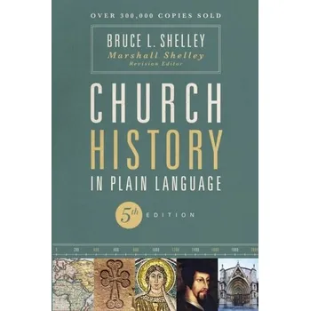 Populárně naučná literatura pro dospělé Church History in Plain Language, Fifth Edition - Shelley, Bruce