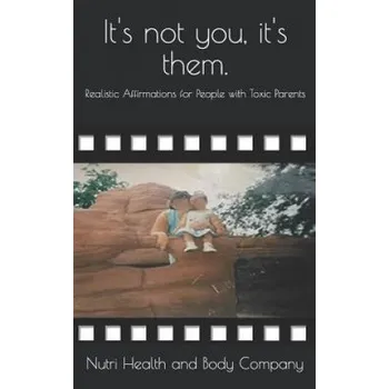 It's not you, it's them.: Realistic Affirmations for People with Toxic Parents (Nutri Health and Body Company)(Brožovaná)