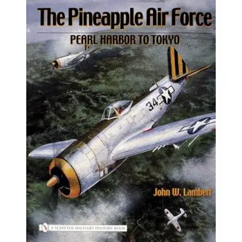 Cestování Pineapple Air Force: : Pearl Harbor to Tokyo (John W. Lambert)(Pevná)