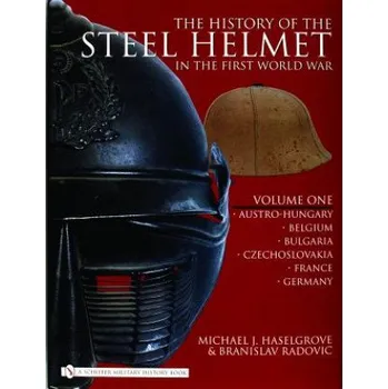 Cizojazyčná kniha History of the Steel Helmet in the First World War: Vol 1: Austro-Hungary, Belgium, Bulgaria, Czechlovakia, France, Germany (Branislav Radovic)(Pevná)