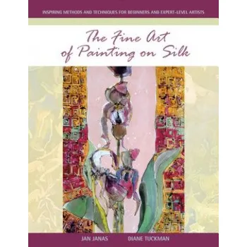 Cizojazyčná kniha Fine Art of Painting on Silk: Inspiring Methods and Techniques for Beginners and Expert-Level Artists (Jan Janas,Diane Tuckman)(Brožovaná)