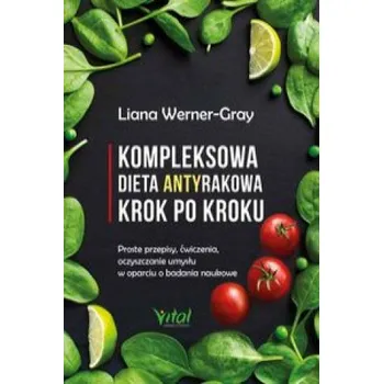 Kompleksowa dieta antyrakowa krok po kroku (Werner-Gray Liana)(Brožovaná)