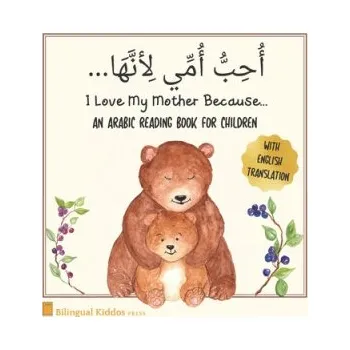 Cizojazyčná kniha An Arabic Reading Book For Children: I Love My Mother Because: Simple Language Learning Book For Kids Age 3 And Up: Great Mother's Day Gift Idea For M (Bilingual Kiddos Press)(Brožovaná)