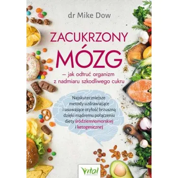 Zacukrzony mózg - jak odtruć organizm z nadmiaru szkodliwego cukru (Mike Dow)(Brožovaná)