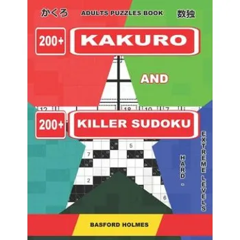 Cizojazyčná kniha Adults puzzles book. 200 Kakuro and 200 killer Sudoku. Hard - extreme levels.: Kakuro + Sudoku killer logic puzzles 8x8. (Basford Holmes)(Brožovaná)