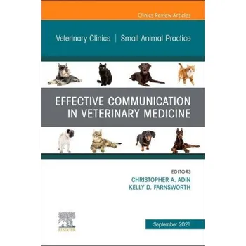 Effective Communication in Veterinary Medicine, An Issue of Veterinary Clinics of North America: Small Animal Practice (Christopher A. Adin,Kelly D. Farnsworth)(Pevná)