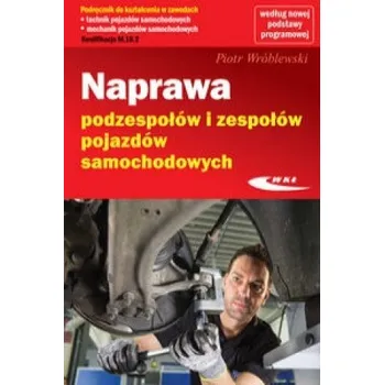 Naprawa podzespołów i zespołów pojazdów samochodowych (Wróblewski Piotr)(Brožovaná)