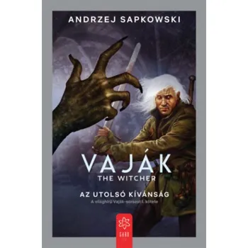 Vaják I. - The Witcher - Az utolsó kívánság (Andrzej Sapkowski)(Brožovaná)