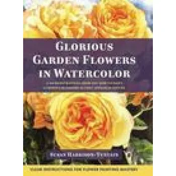 Umění Glorious Garden Flowers in Watercolor (Susan Harrison-Tustain)(Pevná)