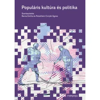 Populáris kultúra és politika (Barna Emília (Szerk.),Patakfalvi-Czirják Ágnes (Szerk.))(Brožovaná)