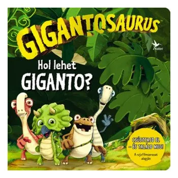 Gigantosaurus - Hol lehet Giganto? (Leporelo)