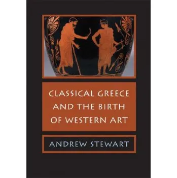 Cizí jazyk Classical Greece and the Birth of Western Art (Andrew Stewart)(Brožovaná)