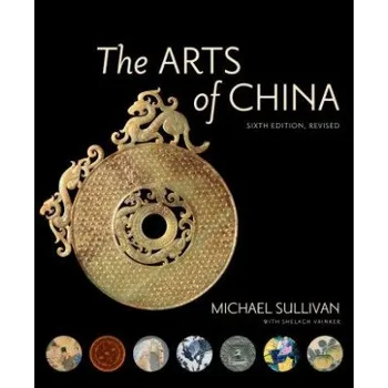 Cizojazyčná kniha Arts of China, Sixth Edition, Revised and Expanded (Michael Sullivan,Shelagh Vainker)(Brožovaná)