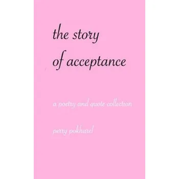 Cizojazyčná kniha The story of acceptance: a poetry and quote collection (Perry Pokharel)(Brožovaná)