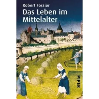 Das Leben im Mittelalter (Robert Fossier,Michael Bayer,Reiner Pfleiderer,Enrico Heinemann)(Brožovaná)