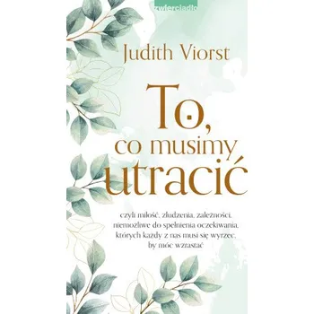 To, co musimy utracić wyd. 2023 (Judith Viorst)(Brožovaná)