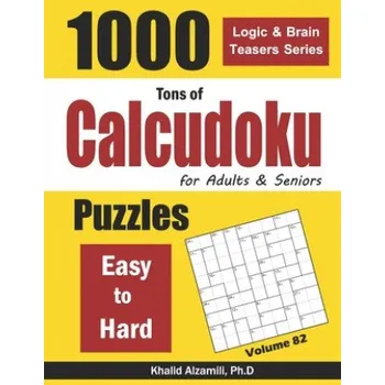 Cizojazyčná kniha Tons of Calcudoku for Adults & Seniors: 1000 Easy to Hard Puzzles (Khalid Alzamili)(Brožovaná)