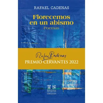 FLORECEMOS EN UN ABISMO (CADENAS,RAFAEL)(Kniha)