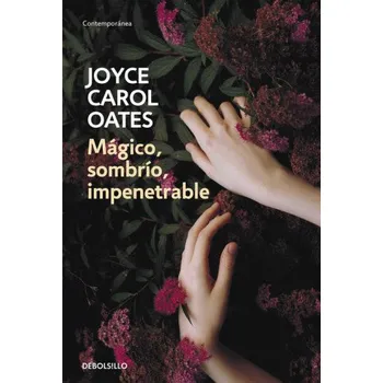 Mágico, sombrío, impenetrable (JOYCE CAROL OATES)(Brožovaná)