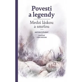 Kniha Povesti a legendy Medzi láskou a smrťou (Anton Pižurný)(Pevná)