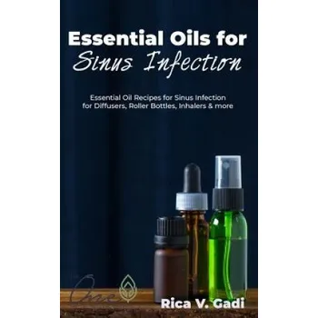 Cizojazyčná kniha Essential Oils for Sinus Infection: Essential Oil Recipes Sinus Infection for Diffusers, Roller Bottles, Inhalers & More. (Rica V. Gadi)(Brožovaná)