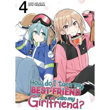 How Do I Turn My Best Friend Into My Girlfriend? Vol. 4 (V04)(Brožovaná)