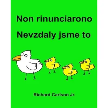 Cizojazyčná kniha Non rinunciarono Nevzdaly jsme to: Libro illustrato per bambini Italiano-Ceco (Edizione bilingue) (Richard Carlson Jr,Richard Carlson Jr)(Brožovaná)