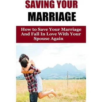 Cizí jazyk Saving Your Marriage: How To Save Your Marriage And Fall In Love With Your Spouse Again (Amanda Johnson)(Brožovaná)