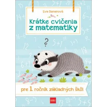 Matematika Krátke cvičenia z matematiky pre 1. ročník ZŠ (Eva Dienerová)(Brožovaná)