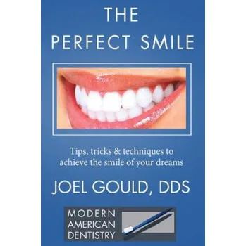 Cizojazyčná kniha The Perfect Smile: Tips, Tricks and Techniques To Achieve The Smile Of Your Dreams (Dr Joel Gould)(Brožovaná)