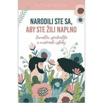 Kniha Narodili ste sa, aby ste žili naplno (Rut Nievesová)(Pevná)