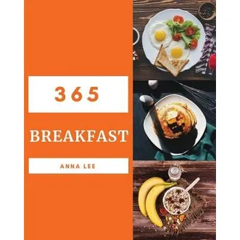 Cizojazyčná kniha Breakfast 365: Enjoy 365 Days with Amazing Breakfast Recipes in Your Own Breakfast Cookbook! [book 1] (Anna Lee)(Brožovaná)