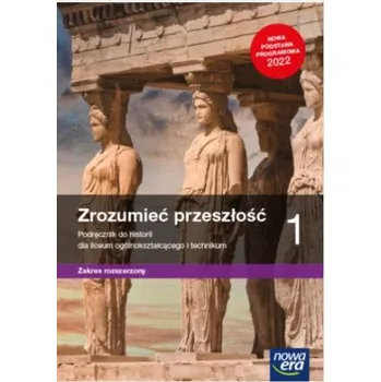 Zrozumieć przeszłość 1. Liceum i technikum. Podręcznik. Zakres rozszerzony. Nowa edycja 2022-2024 (Brožovaná)