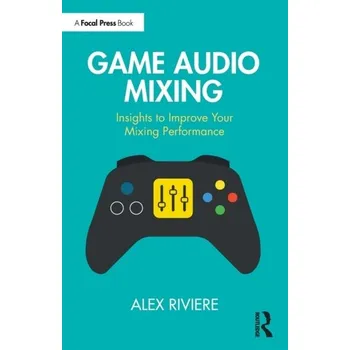 Umění Game Audio Mixing - Riviere, Alex [EN] (2023, Brožovaná, Taylor & Francis Ltd)