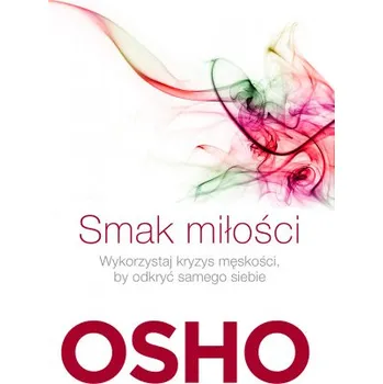 Smak miłości. Jak kochać świadomie i bez lęku wyd. 2 (Osho Rajneesh)(Brožovaná)