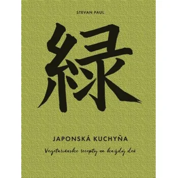 Japonská kuchyňa: Vegetariánske recepty na každý deň (Stevan Paul)(Pevná)