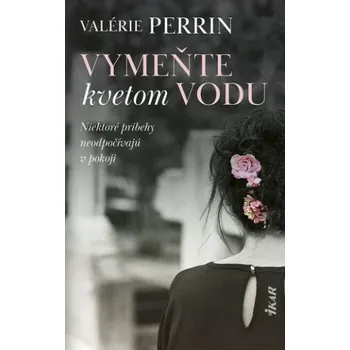 Vymeňte kvetom vodu (Valérie Perrin)(Pevná)