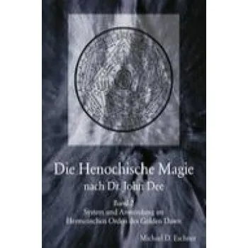 Die Henochische Magie nach Dr. John Dee (Michal D. Eschner)(Brožovaná)