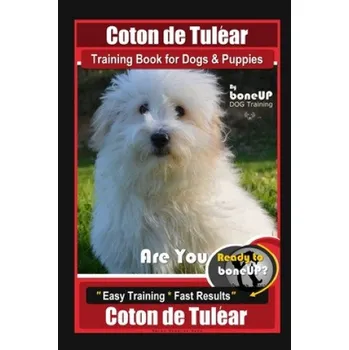 Cizojazyčná kniha Coton de Tulear Training Book for Dogs & Puppies By BoneUP DOG Training, Are You Ready to Bone Up? Easy Training * Fast Results, Coton de Tulear (Karen Douglas Kane)(Brožovaná)
