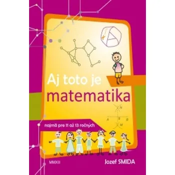 Matematika Aj toto je matematika ( pre 5. až 7. ročník ZŠ) (Jozef Smida)(Brožovaná)