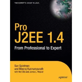 Cizojazyčná kniha Pro J2EE 1.4: From Professional to Expert (James L. Weaver,Neil Ellis,Sue Spielman,Meeraj Moidoo Kunnumpurath)(Brožovaná)